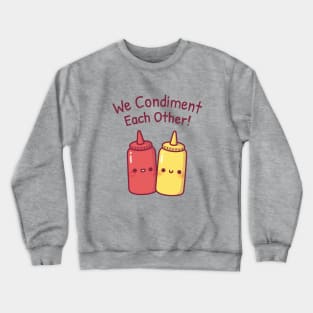 Cute Ketchup And Mustard We Condiment Each Other Pun Crewneck Sweatshirt